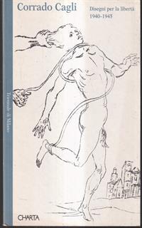 Corrado Cagli. Disegni per la libertà (1940-1945). Catalogo della mostra (Milano, 1995). Ediz. illustrata
