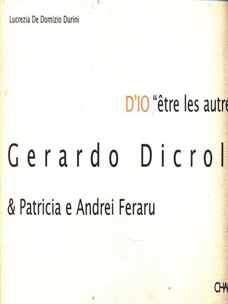 D'io «Être les autres». Gerardo Dicrola & Patricia e Andrei Feraru. Ediz. trilingue - Lucrezia De Domizio Durini,Carlo Prosperi,Gerardo Dicrola - copertina