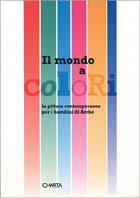 Mondo a colori. La pittura contemporanea per i bambini di Archè
