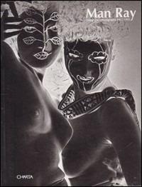 Man Ray. Fotografie 1925-1955. Ediz. italiana e inglese - Cecilia Casorati - copertina