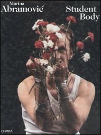 Marina Abramovic. Student body. Workshop 1979-2003. Performances 1993-2003. Ediz. bilingue - copertina