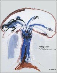Nancy Spero. The war series 1966-1970. Catalogo della mostra (New York, October-November 2003; Paris, May-June 2004) - Robert Storr,Nancy Spero,Leon Golub - copertina