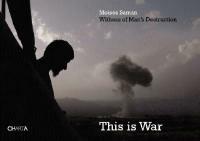 This is war. Witness to man's destruction - Moises Saman - copertina