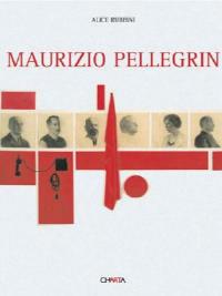 Maurizio Pellegrin. Catalogo della mostra (Venezia, 3 settembre-6 novembre 2005). Ediz. italiana e inglese - Alice Rubbini - copertina