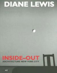 Diane Lewis. Inside-out. Architecture New York City - Diane Lewis,Anthony Vidler,Daniel Sherer - copertina