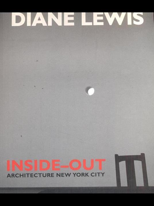 Diane Lewis. Inside-out. Architecture New York City - Diane Lewis,Anthony Vidler,Daniel Sherer - 2