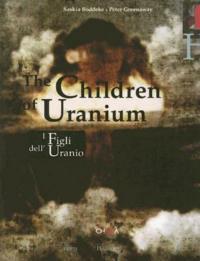 I figli dell'Uranio-The Children of Uranium. Ediz. bilingue - Peter Greenaway,Saskia Boddeke - copertina