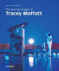 The moving images of Tracey Moffatt. Ediz. illustrata - Catherine Summerhayes - copertina