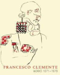Francesco Clemente. Works 1971-1979. Catalogo della mostra (New York, 3 maggio-2 giugno 2007). Ediz. illustrata - Jean-Christophe Ammann - copertina