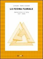 La forma plurale. Opere e artisti in Italia. 1947-2000