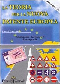 La teoria per la nuova patente europea. Categoria A e B - Giovanni Graziadei - copertina