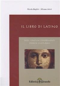 Il libro di latino testi, lingua e riferimenti storico culturali - Nicola Baglivi,Silvana Aricò - copertina