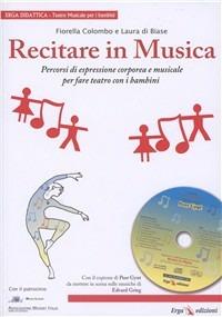 Recitare in musica. Percorsi di educazione corporea e musicale nella scuola primaria. Con CD Audio - Fiorella Colombo,Laura Di Biase - copertina