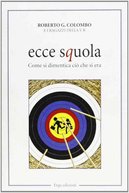 Ecce squola. Come si dimentica ciò che si era - Roberto G. Colombo - copertina