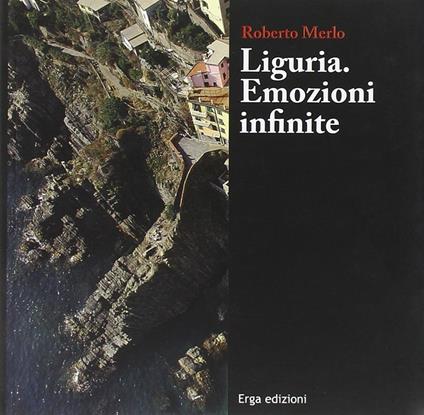 Liguria. Emozioni infinite. Ediz. illustrata - Roberto Merlo - copertina