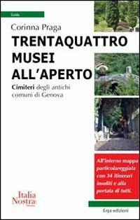 Trentaquattro musei all'aperto. Cimiteri degli antichi comuni di Genova - Corinna Praga - copertina