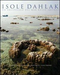 Isole Dahlak. Un arcipelago nel Mar Rosso eritreo - Giampaolo Montesanto,Giuseppe De Marchi,Guido Traverso - copertina