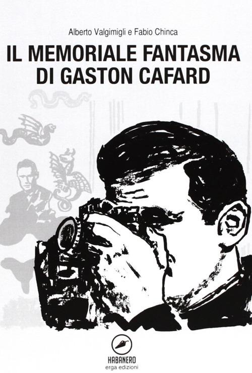 Il memoriale fantasma di Gaston Cafard - Fabio Chinca,Alberto Valgimigli - copertina