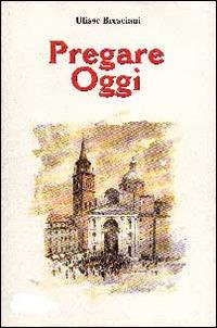 Pregare oggi - Ulisse Bresciani - copertina