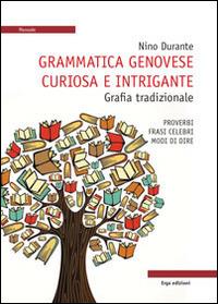 Grammatica genovese curiosa e intrigante. Grafia tradizionale. Proverbi, frasi celebri, modi di dire - copertina