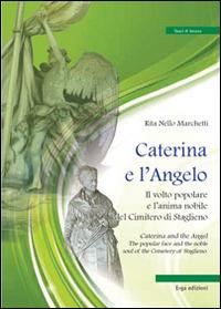 Caterina e l'angelo. Il volto popolare e l'anima nobile del cimitero di Staglieno - Rita Nello Marchetti - copertina