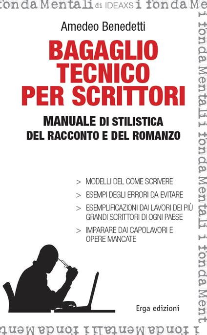 Bagaglio tecnico per scrittori. Manuale di stilistica del racconto e del romanzo - Amedeo Benedetti - copertina