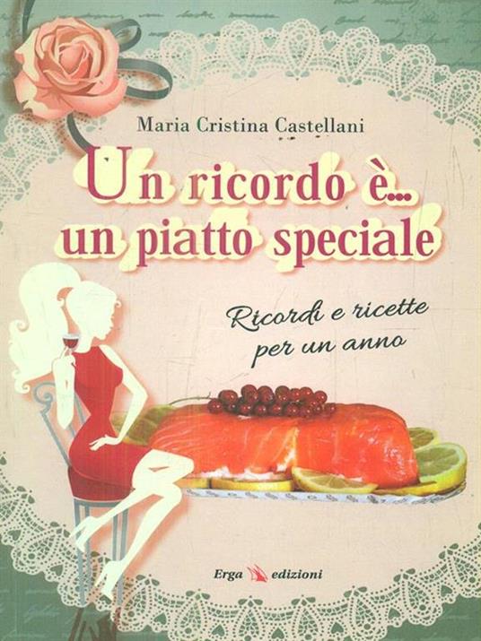 Un ricordo è... un piatto speciale. Ricordi e ricette per un anno - Maria Cristina Castellani - 3