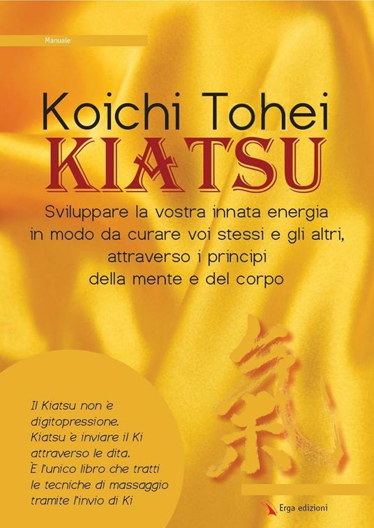 Kiatsu. Sviluppare la vostra innata energia in modo da curare voi stessi e gli altri, attraverso i principi della mente e del corpo - Koichi Thoei - copertina