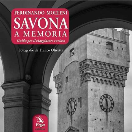 Savona a memoria. Guida per il viaggiatore curioso - Ferdinando Molteni - copertina
