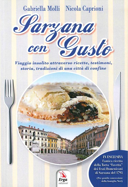 Sarzana con gusto. Viaggio insolito attraverso ricette, testimoni, storia, tradizioni di una città di confine - Gabriella Molli,Nicola Caprioni - copertina