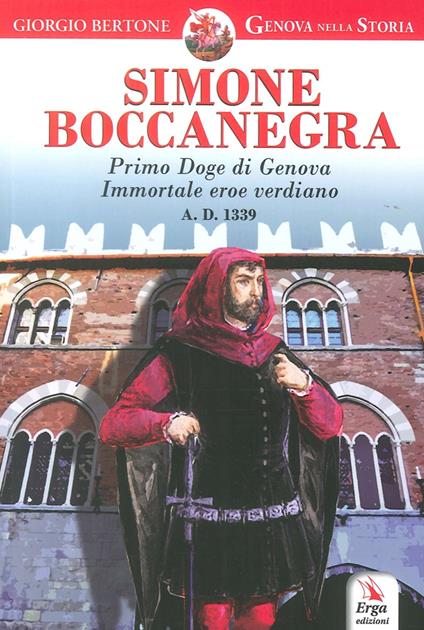 Simone Boccanegra. Primo Doge di Genova immortale eroe verdiano A.D. 1339 - Giorgio Bertone - copertina
