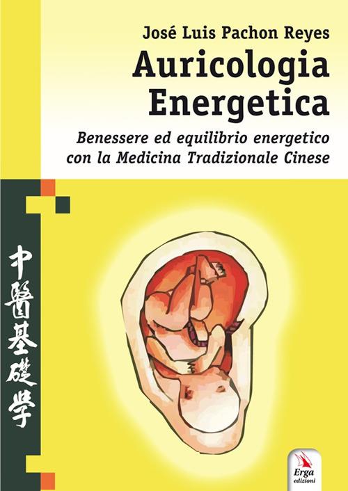 Auricologia energetica. Guida alla localizzazione, valutazione e trattamento secondo l'auricoloterapia cinese - José Luis Pachón Reyes - copertina