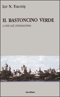 Il bastoncino verde. Scritti sul cristianesimo - Lev Tolstoj - copertina