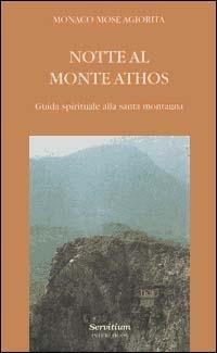 Notte al monte Athos. Guida spirituale alla santa montagna - Mosè Agiorita Monaco - copertina