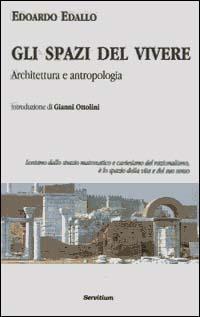Gli spazi del vivere. Architettura e antropologia - Edoardo Edallo - copertina