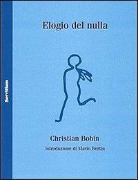 Elogio del nulla. Testo francese a fronte - Christian Bobin - copertina