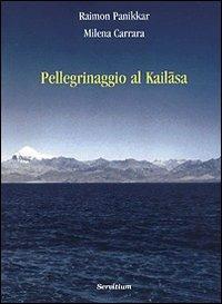 Pellegrinaggio al kailasa - Raimon Panikkar,Milena Carrara Pavan - copertina