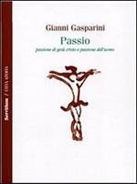 Passio. Passione di Gesù Cristo e passione dell'uomo