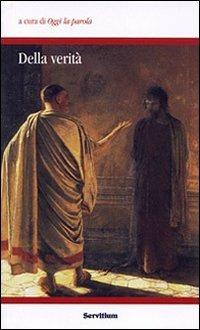 Della verità. Atti dei colloqui 5° e 6° organizzati dal gruppo «Oggi la parola» (Camaldoli, 27-29 ottobre; 1-4 novembre 2007) - copertina