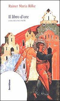 Il libro d'ore. Testo tedesco a fronte. Ediz. bilingue - Rainer Maria Rilke - copertina