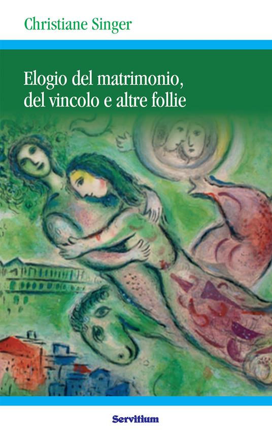 Elogio del matrimonio, del vincolo e altre follie - Christiane Singer - ebook