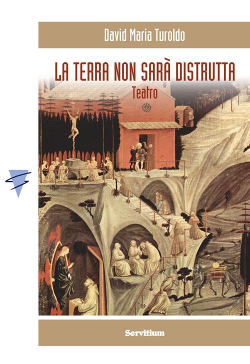 La terra non sarà distrutta - David Maria Turoldo - copertina