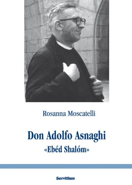 Don Adolfo Asnaghi «Ebéd Shalóm» - Rosanna Moscatelli - copertina