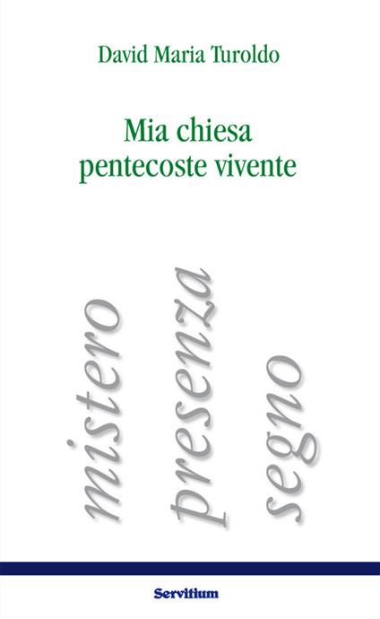 Mia chiesa pentecoste vivente. Mistero, presenza, segno - David Maria Turoldo - copertina