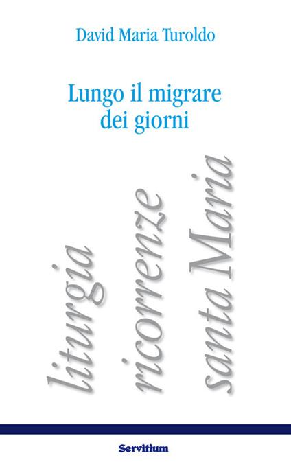 Lungo il migrare dei giorni. Liturgia, ricorrenze, santa Maria - copertina
