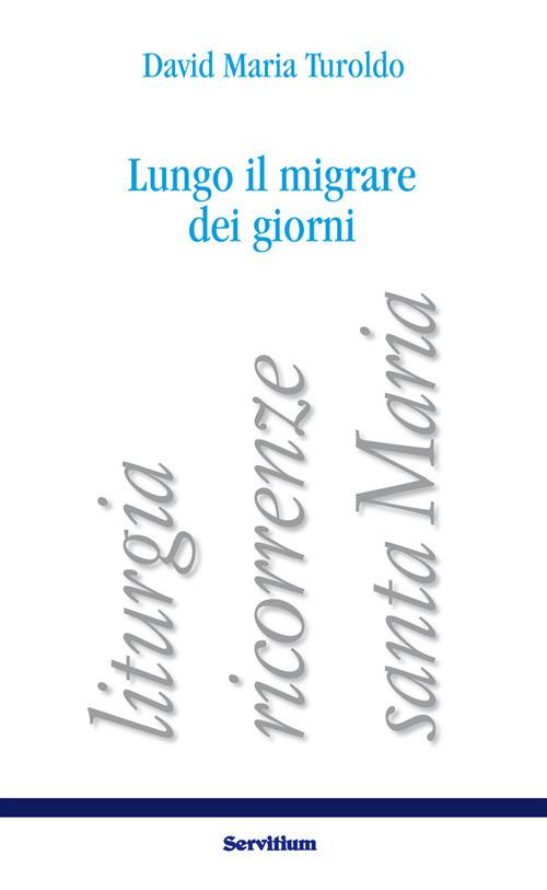 Lungo il migrare dei giorni. Liturgia, ricorrenze, santa Maria - copertina