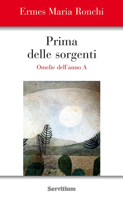 Prima delle sorgenti. Omelie dell'anno A - Ermes M. Ronchi - ebook