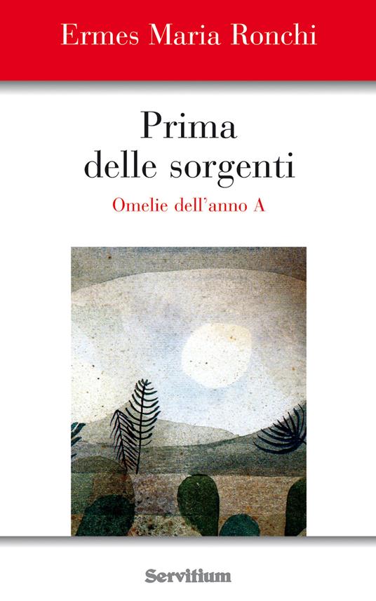 Prima delle sorgenti. Omelie dell'anno A - Ermes M. Ronchi - ebook