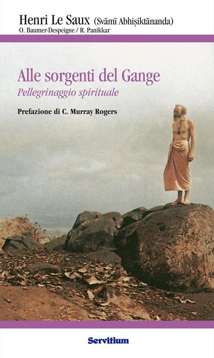 Alle sorgenti del Gange. Pellegrinaggio spirituale - Odette Baumer-Despeigne,Henri Le Saux,Raimon Panikkar - ebook