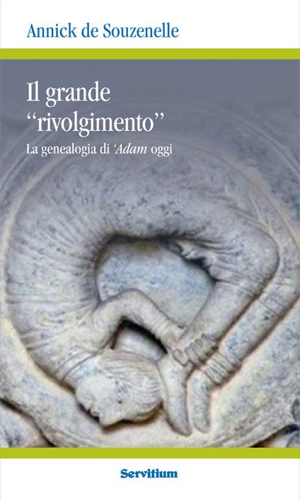 Il grande «rivolgimento». La genealogia di 'Adam oggi - Annick de Souzenelle - copertina